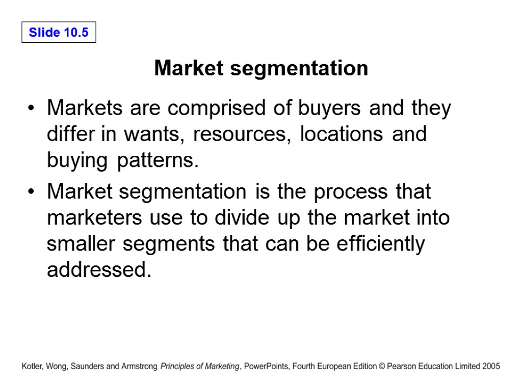 Market segmentation Markets are comprised of buyers and they differ in wants, resources, locations